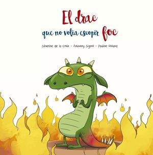 EL DRAC QUE NO VOLIA ESCOPIR FOC | 9788491455509 | DE LA CROIX, SÉVERINE/SIGNOL, ANTHONY | Llibreria La Font de Mimir - Llibreria online Barcelona - Comprar llibres català i castellà