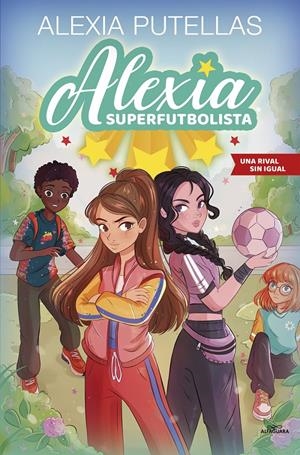 ALEXIA SUPERFUTBOLISTA 3 - UNA RIVAL SIN IGUAL | 9788420459240 | PUTELLAS, ALEXIA | Llibreria La Font de Mimir - Llibreria online Barcelona - Comprar llibres català i castellà