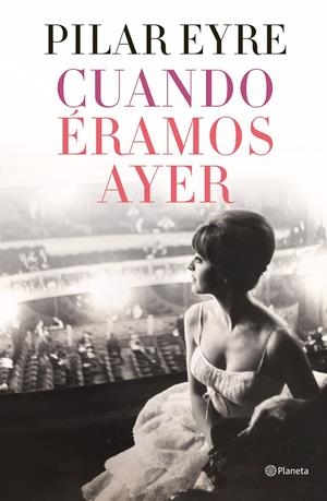 CUANDO ÉRAMOS AYER | 9788408254737 | EYRE, PILAR | Llibreria La Font de Mimir - Llibreria online Barcelona - Comprar llibres català i castellà