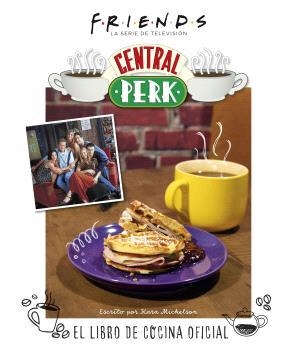 FRIENDS: CENTRAL PERK. EL LIBRO DE COCINA OFICIAL | 9788467949087 | KARA MICKELSON | Llibreria La Font de Mimir - Llibreria online Barcelona - Comprar llibres català i castellà