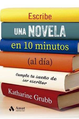 ESCRIBE UNA NOVELA EN 10 MINUTOS (AL DÍA) | 9788497355537 | GRUBB, KATHERINE | Llibreria La Font de Mimir - Llibreria online Barcelona - Comprar llibres català i castellà