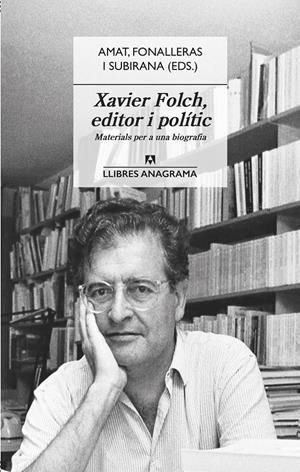XAVIER FOLCH, EDITOR I POLÍTIC | 9788433918031 | AMAT, JORDI/FONALLERAS, JOSEP M./SUBIRANA, JAUME | Llibreria La Font de Mimir - Llibreria online Barcelona - Comprar llibres català i castellà