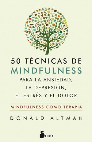 50 TÉCNICAS DE MINDFULNESS PARA LA ANSIEDAD, LA DEPRESIÓN, EL ESTRÉS Y EL DOLOR | 9788417399559 | ALTMAN, DONALD | Llibreria La Font de Mimir - Llibreria online Barcelona - Comprar llibres català i castellà