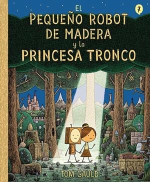 EL PEQUEÑO ROBOT DE MADERA Y LA PRINCESA TRONCO | 9788416131426 | GAULD, TOM | Llibreria La Font de Mimir - Llibreria online Barcelona - Comprar llibres català i castellà