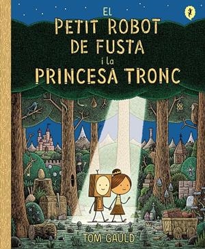 EL PETIT ROBOT DE FUSTA I LA PRINCESA TRONC | 9788418621437 | GAULD, TOM | Llibreria La Font de Mimir - Llibreria online Barcelona - Comprar llibres català i castellà