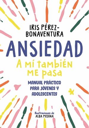 ANSIEDAD: A MÍ TAMBIÉN ME PASA | 9788418688768 | PÉREZ BONAVENTURA, IRIS | Llibreria La Font de Mimir - Llibreria online Barcelona - Comprar llibres català i castellà