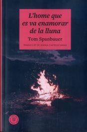 L'HOME QUE ES VA ENAMORAR DE LA LLUNA | 9788412514476 | SPANBAUER, TOM | Llibreria La Font de Mimir - Llibreria online Barcelona - Comprar llibres català i castellà