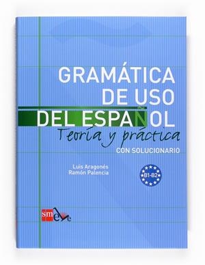 GRAMATICA DE USO DEL ESPAÑOL NIVEL B 09 | 9788467521085 | ARAGONÉS FERNÁNDEZ, LUIS/PALENCIA DEL BURGO, RAMÓN | Llibreria La Font de Mimir - Llibreria online Barcelona - Comprar llibres català i castellà