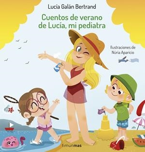 CUENTOS DE VERANO DE LUCÍA, MI PEDIATRA | 9788408254393 | GALÁN BERTRAND, LUCÍA/APARICIO, NÚRIA | Llibreria La Font de Mimir - Llibreria online Barcelona - Comprar llibres català i castellà