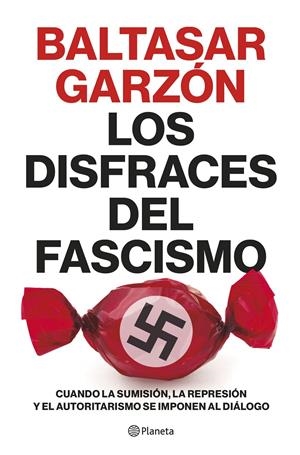 LOS DISFRACES DEL FASCISMO | 9788408257400 | GARZÓN, BALTASAR | Llibreria La Font de Mimir - Llibreria online Barcelona - Comprar llibres català i castellà