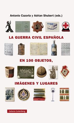 LA GUERRA CIVIL ESPAÑOLA EN CIEN OBJETOS, IMÁGENES Y LUGARES | 9788418218743 | SHUBERT, ADRIAN/CAZORLA SÁNCHEZ, ANTONIO | Llibreria La Font de Mimir - Llibreria online Barcelona - Comprar llibres català i castellà