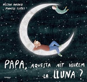 PAPA, AQUESTA NIT VEUREM LA LLUNA? | 9788424673451 | ANORO, HECTOR | Llibreria La Font de Mimir - Llibreria online Barcelona - Comprar llibres català i castellà