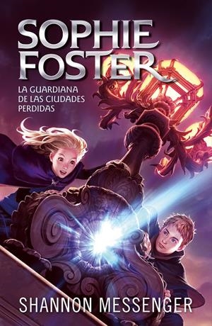 SOPHIE FOSTER 1 - LA GUARDIANA DE LAS CIUDADES PERDIDAS | 9788420459516 | MESSENGER, SHANNON | Llibreria La Font de Mimir - Llibreria online Barcelona - Comprar llibres català i castellà