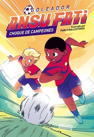 ANSU FATI. GOLEADOR 2 - ANSU FATI. CHOQUE DE CAMPEONES | 9788448860561 | FATI, ANSU/BALLESTEROS, PABLO | Llibreria La Font de Mimir - Llibreria online Barcelona - Comprar llibres català i castellà