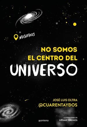 NO SOMOS EL CENTRO DEL UNIVERSO | 9788418483202 | JOSÉ LUIS OLTRA @CUARENTAYDOS, | Llibreria La Font de Mimir - Llibreria online Barcelona - Comprar llibres català i castellà