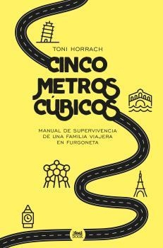 CINCO METROS CÚBICOS. MANUAL DE SUPERVIVENCIS DE UNA FAMILIA VIAJERA EN FURGONET | 9788412534108 | TONI HORRACH | Llibreria La Font de Mimir - Llibreria online Barcelona - Comprar llibres català i castellà