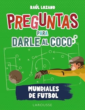 PREGUNTAS PARA DARLE AL COCO. MUNDIALES DE FÚTBOL | 9788419250285 | LOZANO SÁNCHEZ, RAÚL | Llibreria La Font de Mimir - Llibreria online Barcelona - Comprar llibres català i castellà