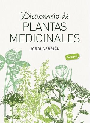 DICCIONARIO DE PLANTAS MEDICINALES | 9788491182283 | CEBRIÁN, JORDI | Llibreria La Font de Mimir - Llibreria online Barcelona - Comprar llibres català i castellà