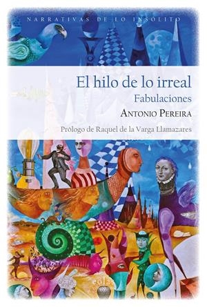 EL HILO DE LO IRREAL. FABULACIONES | 9788418718878 | PEREIRA, ANTONIO | Llibreria La Font de Mimir - Llibreria online Barcelona - Comprar llibres català i castellà