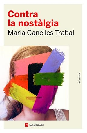 CONTRA LA NOSTÀLGIA | 9788419017253 | CANELLES TRABAL, MARIA | Llibreria La Font de Mimir - Llibreria online Barcelona - Comprar llibres català i castellà