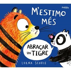 M’ESTIMO MÉS ABRAÇAR UN TIGRE | 9788418609220 | SCOBIE, LORNA | Llibreria La Font de Mimir - Llibreria online Barcelona - Comprar llibres català i castellà