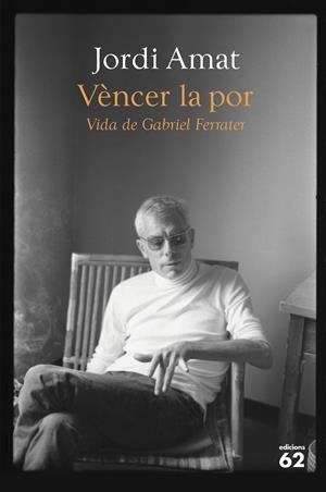 VÈNCER LA POR. VIDA DE GABRIEL FERRATER | 9788429780116 | AMAT, JORDI | Llibreria La Font de Mimir - Llibreria online Barcelona - Comprar llibres català i castellà