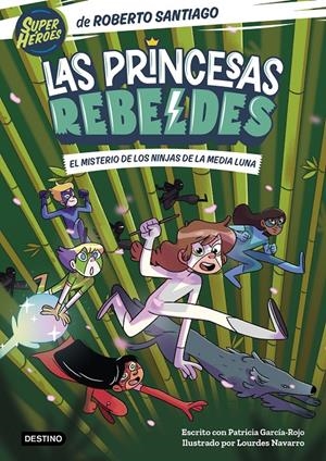 LAS PRINCESAS REBELDES 3. EL MISTERIO DE LOS NINJAS DE LA MEDIA LUNA | 9788408260189 | SANTIAGO, ROBERTO/GARCÍA-ROJO, PATRICIA | Llibreria La Font de Mimir - Llibreria online Barcelona - Comprar llibres català i castellà