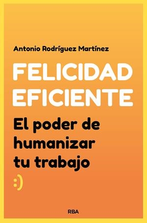 FELICIDAD EFICIENTE | 9788491874041 | RODRÍGUEZ MARTÍNEZ, ANTONIO | Llibreria La Font de Mimir - Llibreria online Barcelona - Comprar llibres català i castellà