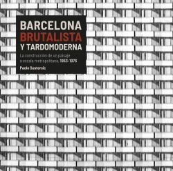 BARCELONA BRUTALISTA Y TARDOMODERNA | 9788496645561 | SUSTERSIC, PAOLO | Llibreria La Font de Mimir - Llibreria online Barcelona - Comprar llibres català i castellà