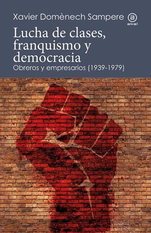 LUCHA DE CLASES, FRANQUISMO Y DEMOCRACIA. OBREROS Y EMPRESARIOS (1939-1979) | 9788446052265 | DOMENECH SAMPERE, XAVIER | Llibreria La Font de Mimir - Llibreria online Barcelona - Comprar llibres català i castellà
