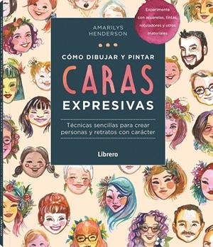 COMO DIBUJAR Y PINTAR CARAS EXPRESIVAS | 9789463598828 | HENDERSON, AMARILY | Llibreria La Font de Mimir - Llibreria online Barcelona - Comprar llibres català i castellà