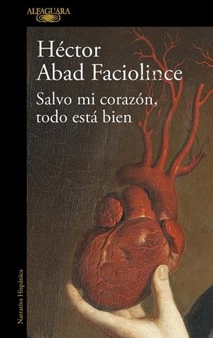 SALVO MI CORAZÓN, TODO ESTÁ BIEN | 9788420461854 | ABAD FACIOLINCE, HÉCTOR | Llibreria La Font de Mimir - Llibreria online Barcelona - Comprar llibres català i castellà