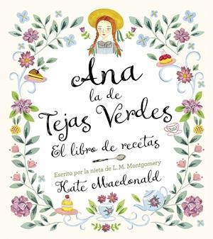 ANA, LA DE TEJAS VERDES. EL LIBRO DE RECETAS | 9788418820847 | MACDONALD, KATE/MONTGOMERY, LUCY MAUD | Llibreria La Font de Mimir - Llibreria online Barcelona - Comprar llibres català i castellà
