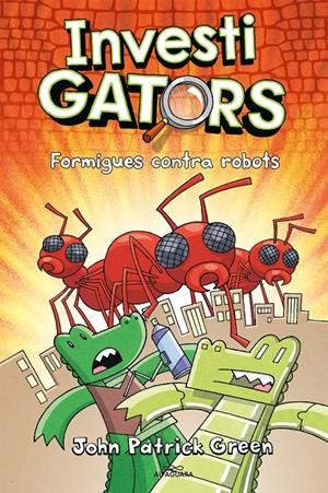 ELS INVESTIGATORS 4 - FORMIGUES CONTRA ROBOTS | 9788420459950 | GREEN, JOHN PATRICK | Llibreria La Font de Mimir - Llibreria online Barcelona - Comprar llibres català i castellà