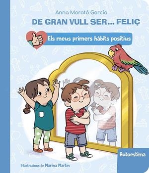 DE GRAN VULL SER... FELIÇ: AUTOESTIMA (ELS MEUS PRIMERS HÀBITS POSITIUS) | 9788448862428 | MORATÓ GARCÍA, ANNA | Llibreria La Font de Mimir - Llibreria online Barcelona - Comprar llibres català i castellà