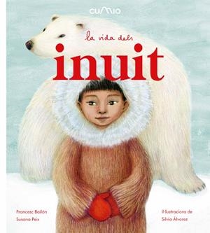 (CAT) LA VIDA DELS INUIT | 9788482895932 | PEIX, SUSANA/ BAILÓN, FRANCESC | Llibreria La Font de Mimir - Llibreria online Barcelona - Comprar llibres català i castellà