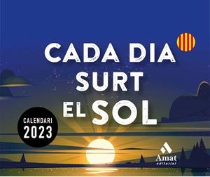 CALENDARI CADA DIA SURT EL SOL 2023 | 9788419341150 | AMAT EDITORIAL | Llibreria La Font de Mimir - Llibreria online Barcelona - Comprar llibres català i castellà