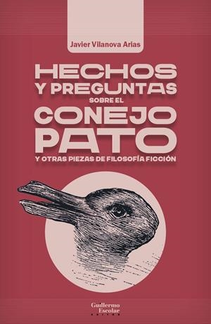 HECHOS Y PREGUNTAS SOBRE EL CONEJO PATO Y OTRAS PIEZAS DE FILOSOFÍA FICCIÓN | 9788418981661 | VILANOVA ARIAS, JAVIER | Llibreria La Font de Mimir - Llibreria online Barcelona - Comprar llibres català i castellà