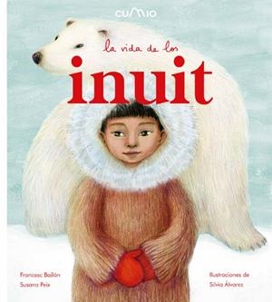 LA VIDA DE LOS INUIT | 9788482895918 | PEIX, SUSANA/ BAILON, FRANCESC | Llibreria La Font de Mimir - Llibreria online Barcelona - Comprar llibres català i castellà