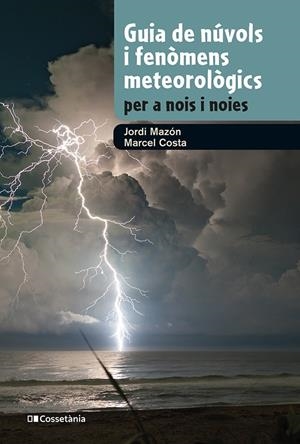 GUIA DE NÚVOLS I FENÒMENS METEOROLÒGICS PER A NOIS I NOIES | 9788413562285 | MAZON, JORDI/COSTA, MARCEL | Llibreria La Font de Mimir - Llibreria online Barcelona - Comprar llibres català i castellà