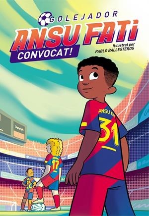ANSU FATI. GOLEJADOR 3 - CONVOCAT! | 9788448860707 | FATI, ANSU/BALLESTEROS, PABLO | Llibreria La Font de Mimir - Llibreria online Barcelona - Comprar llibres català i castellà