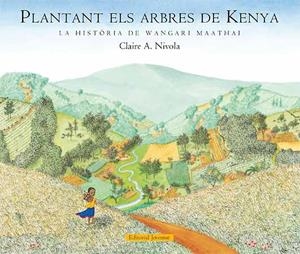 PLANTANT ELS ARBRES DE KENIA | 9788426139375 | NIVOLA, CLAIRE A. | Llibreria La Font de Mimir - Llibreria online Barcelona - Comprar llibres català i castellà