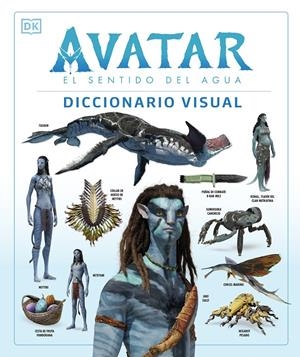 AVATAR: EL SENTIDO DEL AGUA. DICCIONARIO VISUAL | 9780241594971 | IZZIO, JOSHUA/PROCTER, BEN/BERGER, ZACHARY/COLE, DYLAN/PEREZ, REYMUNDO/WEAVER, SIGOURNEY | Llibreria La Font de Mimir - Llibreria online Barcelona - Comprar llibres català i castellà