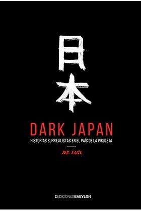 DARK JAPAN. HISTORIAS SURREALISTAS EN EL PAÍS DE LA PIRULETA | 9788416703968 | JACK, JOE | Llibreria La Font de Mimir - Llibreria online Barcelona - Comprar llibres català i castellà
