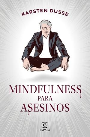 MINDFULNESS PARA ASESINOS | 9788467068665 | DUSSE, KARSTEN | Llibreria La Font de Mimir - Llibreria online Barcelona - Comprar llibres català i castellà