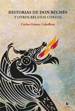 HISTORIAS DE DON BECHÍN Y OTROS RELATOS CORTOS | 9788412525083 | GÓMEZ CABALLERO, CARLOS | Llibreria La Font de Mimir - Llibreria online Barcelona - Comprar llibres català i castellà