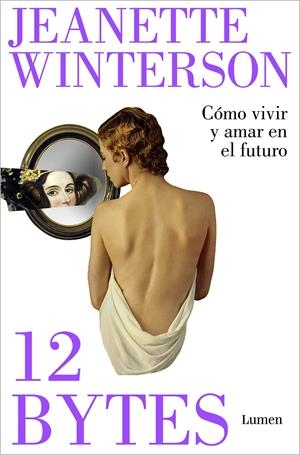 12 BYTES. CÓMO VIVIR Y AMAR EN EL FUTURO | 9788426409638 | WINTERSON, JEANETTE | Llibreria La Font de Mimir - Llibreria online Barcelona - Comprar llibres català i castellà
