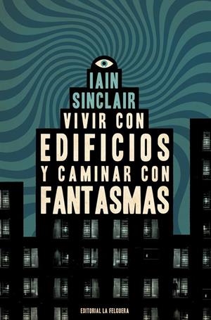 VIVIR CON EDIFICIOS Y CAMINAR CON FANTASMAS | 9788412466997 | SINCLAIR, IAIN | Llibreria La Font de Mimir - Llibreria online Barcelona - Comprar llibres català i castellà