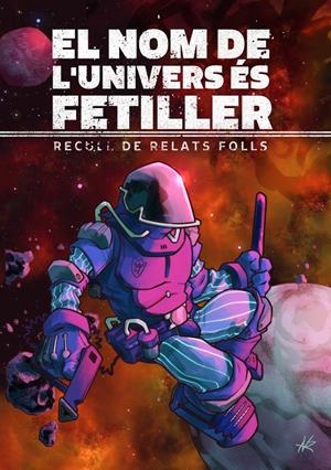 EL NOM DE L'UNIVERS ÉS FETILLER | 9788412465747 | GILI ABAD, ALÍCIA/MAIRON, ALISTER/COTES ARGELICH, EDGAR/D'ARMENGOL, FERRAN/BOJ, SONIA/KADMON, ALBERT | Llibreria La Font de Mimir - Llibreria online Barcelona - Comprar llibres català i castellà