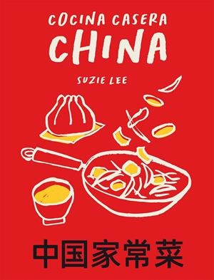 COCINA CASERA CHINA | 9788419043153 | LEE, SUZIE | Llibreria La Font de Mimir - Llibreria online Barcelona - Comprar llibres català i castellà